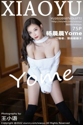 [XIAOYU语画界] 2022.05.07 VOL.772 杨晨晨Yome 性感女神 诱人原色丝袜[75+1P]